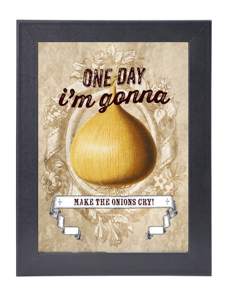 One Day I'm Gonna Make the Onions Cry!