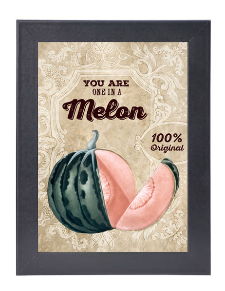 You Are One In A Melon